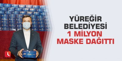 Yüreğir Belediyesi 1 milyon maske dağıttı