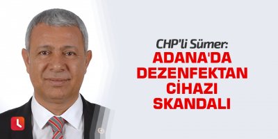 Adana'da dezenfektan cihazı skandalı