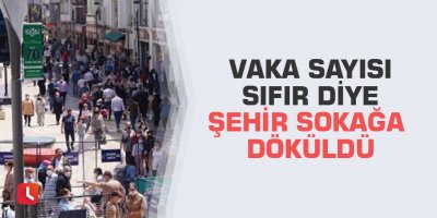 Vaka sayısı sıfır diye şehir sokağa döküldü