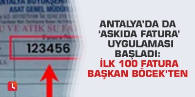 Antalya’da da ‘Askıda fatura’ uygulaması başladı: İlk 100 fatura Başkan Böcek’ten