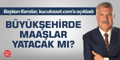 Başkan Karalar personel maaşları hakkında konuştu