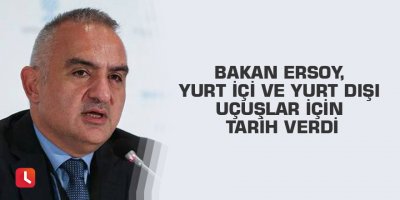 Bakan Ersoy, yurt içi ve yurt dışı uçuşlar için tarih verdi