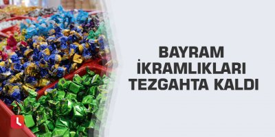 Bayram ikramlıkları tezgahta kaldı
