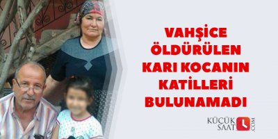 Vahşice öldürülen karı kocanın katilleri bulunamadı