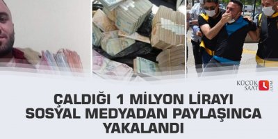 Çaldığı 1 milyon lirayı sosyal medyadan paylaşınca yakalandı