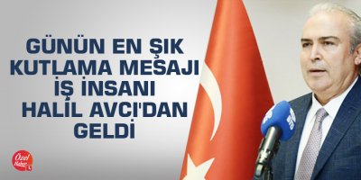 Günün en şık kutlama mesajı iş insanı Halil Avcı'dan geldi