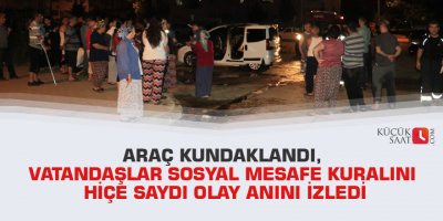Araç kundaklandı, vatandaşlar sosyal mesafe kuralını hiçe saydı olay anını izledi