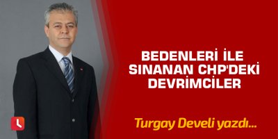 Bedenleri ile Sınanan CHP'deki Devrimciler