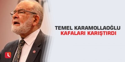 Temel Karamollaoğlu kafaları karıştırdı