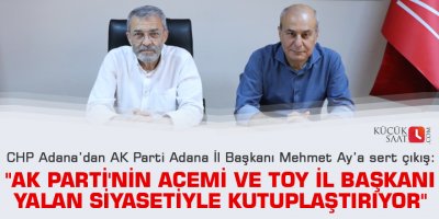 "AK Parti'nin acemi ve toy il başkanı yalan siyasetiyle kutuplaştırıyor"