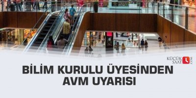 Bilim Kurulu üyesinden AVM uyarısı