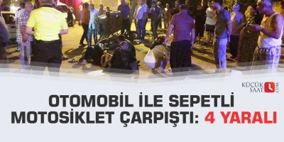 Otomobil ile sepetli motosiklet çarpıştı:4 yaralı