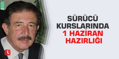 Sürücü kurslarında 1 Haziran hazırlığı