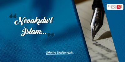 Zekeriya Soydan: Nevâkıdu’l-İslâm!