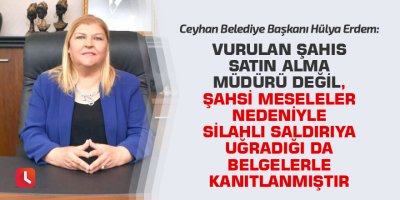 Erdem: Vurulan şahıs satın alma müdürü değil, şahsi meseleler nedeniyle silahlı saldırıya uğradığı da belgelerle kanıtlanmıştır