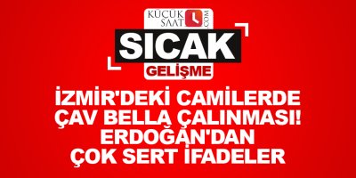 İzmir'deki camilerde Çav Bella çalınması! Erdoğan'dan çok sert ifadeler