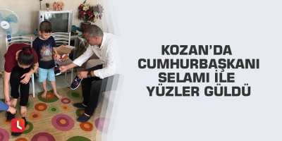 Kozan’da Cumhurbaşkanı selamı ile yüzler güldü