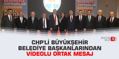 CHP'li büyükşehir belediye başkanlarından videolu ortak mesaj
