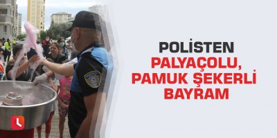 Polisten palyaçolu, pamuk şekerli bayram