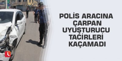 Polis aracına çarpan uyuşturucu tacirleri kaçamadı