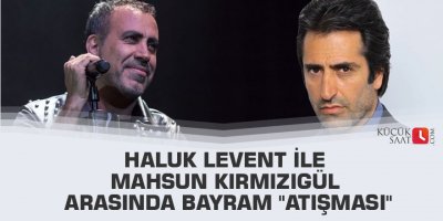 Haluk Levent ile Mahsun Kırmızıgül arasında bayram "atışması"
