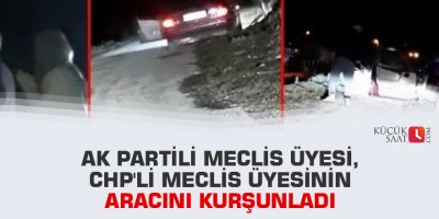 Ak Partili meclis üyesi, CHP'li meclis üyesinin aracını kurşunladı