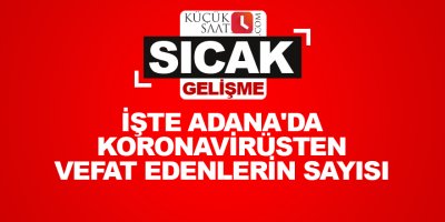 İşte Adana'da koronavirüsten vefat edenlerin sayısı