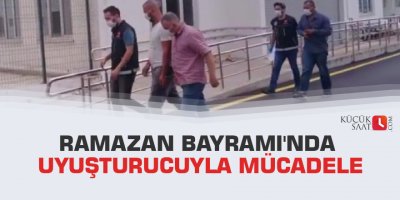 Ramazan Bayramı'nda uyuşturucuyla mücadele