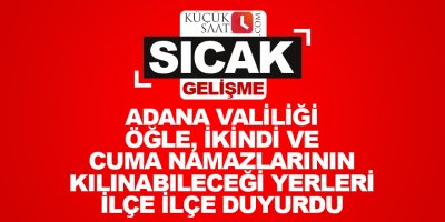 Adana Valiliği öğle, ikindi ve cuma namazlarının kılınabileceği yerleri duyurdu