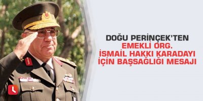 Doğu Perinçek'ten Emekli Org. İsmail Hakkı Karadayı için başsağlığı mesajı