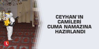 Ceyhan’ın camileri cuma namazına hazırlandı