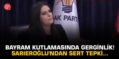 Bayram kutlamasında gerginlik! Sarıeroğlu'ndan sert tepki...