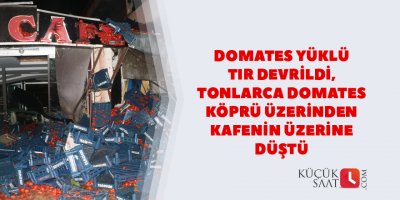 Tonlarca domates köprü üzerinden kafenin üzerine düştü