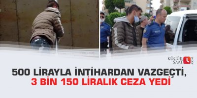 500 lirayla intihardan vazgeçti, 3 bin 150 liralık ceza yedi