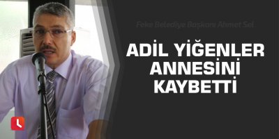 Adil Yiğenler, annesini kaybetti