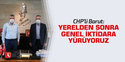 Barut: Yerelden sonra genel iktidara yürüyoruz