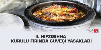 İl Hıfzısıhha Kurulu fırında güveçi yasakladı