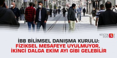 İBB Bilimsel Danışma Kurulu: Fiziksel mesafeye uyulmuyor, ikinci dalga ekim ayı gibi gelebilir