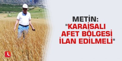 Metin: "Karaisalı afet bölgesi ilan edilmeli"