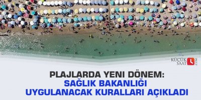 Plajlarda yeni dönem: Sağlık Bakanlığı uygulanacak kuralları açıkladı