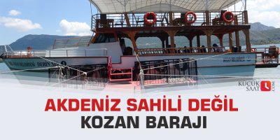 Akdeniz sahili değil Kozan Barajı