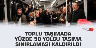 Toplu taşımada yüzde 50 yolcu taşıma sınırlaması kaldırıldı