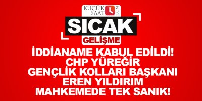 İddianame kabul edildi! CHP Yüreğir Gençlik Kolları Başkanı Eren Yıldırım mahkemede tek sanık!