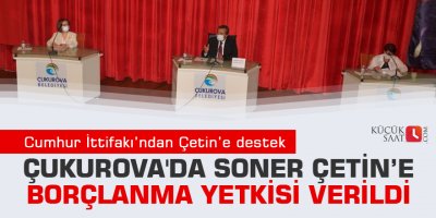 Çukurova'da Soner Çetin’e borçlanma yetkisi verildi