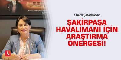 Şakirpaşa Havalimanı için araştırma önergesi!