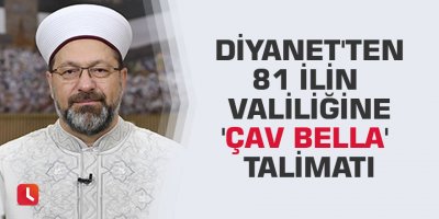 Diyanet'ten 81 ilin valiliğine 'Çav Bella' talimatı