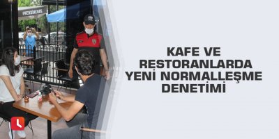 Kafe ve restoranlarda yeni normalleşme denetimi
