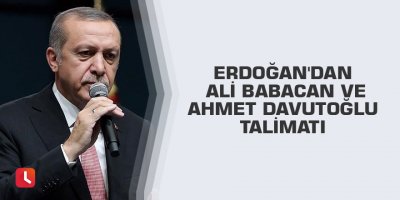 Erdoğan'dan Ali Babacan ve Ahmet Davutoğlu talimatı