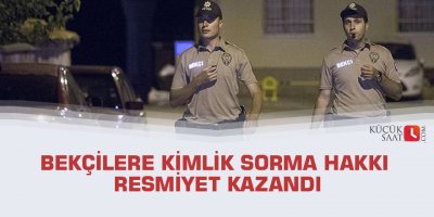 Bekçilere kimlik sorma hakkı resmiyet kazandı