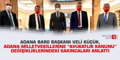 Başkan Küçük, Adana Milletvekillerine “Avukatlık Kanunu” değişikliklerindeki sakıncaları anlattı